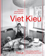 Viet Kieu | Recipes remembered from Vietnam: A story of pluck, adaptation, a restaurant called Anchovy and a life-affirming pursuit of flavour