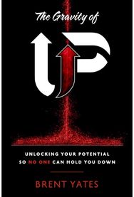 Gravity of Up: Unlocking Your Potential So No One Can Hold You Down Unlocking Your Potential So No One Can Hold You Down