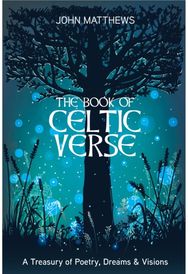 Book of Celtic Verse: A Treasury of Poetry, Dreams & Visions A Treasury of Poetry, Dreams & Visions