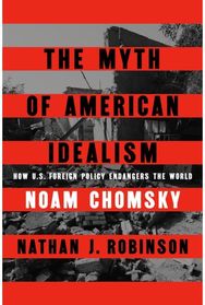 Myth of American Idealism: How U.S. Foreign Policy Endangers the World