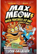 Max Meow 6: When Pancakes Go Bad (Really Bad!)