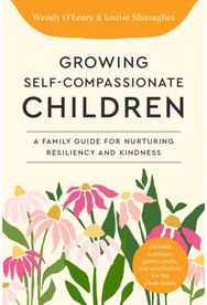 Growing Self-Compassionate Children: A Family Guide for Nurturing Resiliency and Kindness