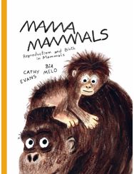 Mama Mammals: Reproduction and Birth in Mammals Reproduction and Birth in Mammals