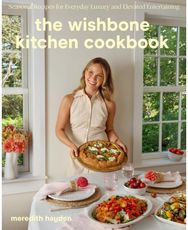 Wishbone Kitchen: Seasonal Recipes for Everyday Luxury and Elevated Entertaining