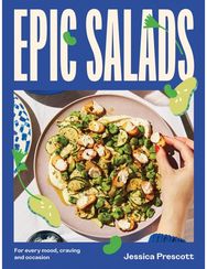 Epic Salads: For Every Mood, Craving and Occasion