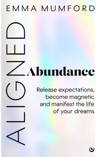 Aligned Abundance: Release Expectations, Become Magnetic and Manifest the Life of Your Dreams