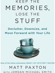 Keep the Memories, Lose the Stuff: Declutter, Downsize, and Move Forward With Your Life and Move Forward With Your Life