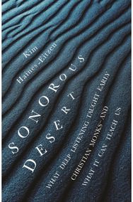 Sonorous Desert: What Deep Listening Taught Early Christian Monks—and What It Can Teach Us Taught Early Christian Monks—and What It Can Teach Us