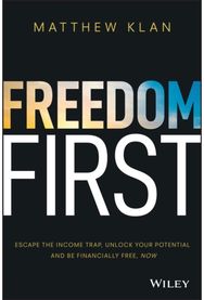 Freedom First: Escape the Income Trap, Unlock Your Potential and be Financially Free, Now Trap, Unlock Your Potential and be Financially Free, Now