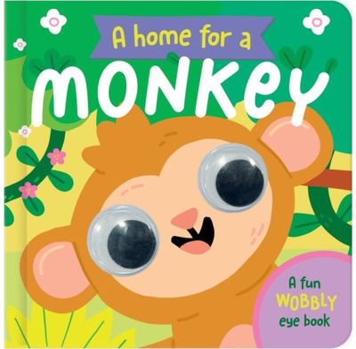 Home for a Monkey: A Fun Wobbly Eye Book
