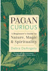 Pagan Curious: A Beginner's Guide to Nature, Magic, & Spirituality A Beginner's Guide to Nature, Magic, & Spirituality
