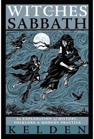 Witches Sabbath,The: An Exploration of History, Folklore & Modern Practice An Exploration of History, Folklore & Modern Practice