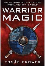 Warrior Magic: Justice Spirituality and Culture from Around the World Justice Spirituality and Culture from Around the World