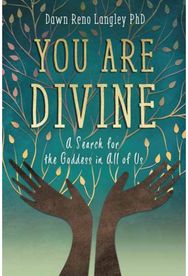 You Are Divine: A Search for the Goddess in All of Us A Search for the Goddess in All of Us
