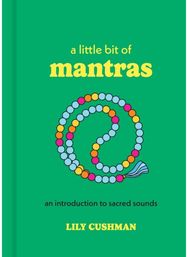 Little Bit of Mantras: An Introduction to Sacred Sounds