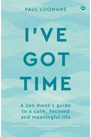 Ive Got Time: A Zen monk's guide to a calm, focused and meaningful life