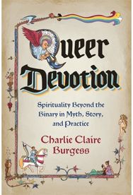 Queer Devotion: Spirituality Beyond the Binary in Myth, Story and Practice