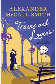 Trains and Lovers: 'writing as warm as cocoa - exceedingly good' - The Times