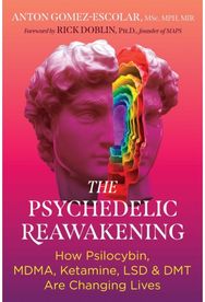 Psychedelic Reawakening: How Psilocybin, MDMA, Ketamine, LSD, and DMT Are Changing Lives