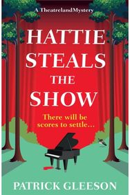 Hattie Steals the Show: A West End Murder Mystery of Music, Deception, and Theatrical Secrets (A Theatreland Mystery 2)