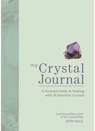 My Crystal Journal: A Personal Guide to Crystal Healing A Personal Guide to Crystal Healing