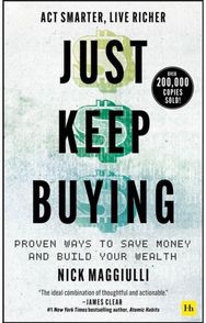 Just Keep Buying: Proven ways to save money and build your wealth Proven ways to save money and build your wealth