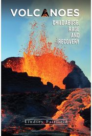 Volcanoes: Child Abuse, Rage and Recovery