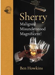 Sherry: Maligned*Misunderstood*Magnificent! Maligned*Misundersto od*Magnificent!