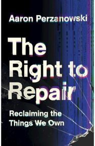 Right to Repair: Reclaiming the Things We Own Reclaiming the Things We Own