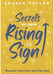 Secrets of Your Rising Sign: Discover Your Past and True Self Discover Your Past and True Self