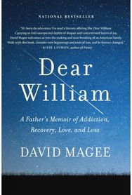 Dear William: A Father's Memoir of Addiction, Recovery, Love, and Loss A Father's Memoir of Addiction, Recovery, Love, and Loss