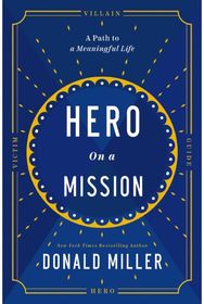 Hero on a Mission: The Path to a Meaningful Life The Path to a Meaningful Life