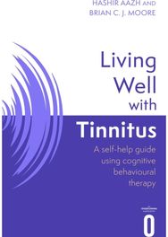 Living Well with Tinnitus: A self-help guide using cognitive behavioural therapy A self-help guide using cognitive behavioural therapy