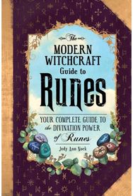 Modern Witchcraft Guide to Runes: Your Complete Guide to the Divination Power of Runes to the Divination Power of Runes