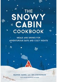 Snowy Cabin Cookbook: Meals and Drinks for Adventurous Days and Cozy Nights Meals and Drinks for Adventurous Days and Cozy Nights