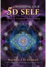 Mastering Your 5D Self: Tools to Create a New Reality Tools to Create a New Reality