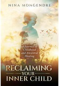 Reclaiming Your Inner Child: A Journey of Childhood and Ancestral Healing
