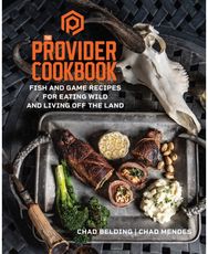 Provider Cookbook: Fish and Game Recipes for Eating Wild and Living Off the Land Fish and Game Recipes for Eating Wild and Living Off the Land