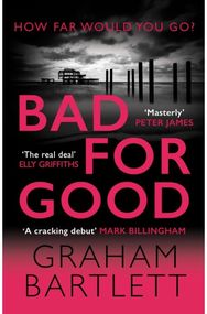 Bad for Good: The must-read crime debut of 2022 The must-read crime debut of 2022