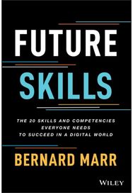 Future Skills: The 20 Skills and Competencies Everyone Needs to Succeed in a Digital World Competencies Everyone Needs to Succeed in a Digital World
