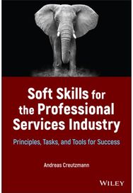 Soft Skills for the Professional Services Industry: Principles, Tasks, and Tools for Success and Tools for Success