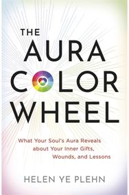 Aura Colour Wheel: What Your Soul’s Aura Reveals About Your Inner Gifts, Wounds and Lessons