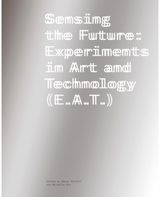 Sensing the Future Experiments in Art