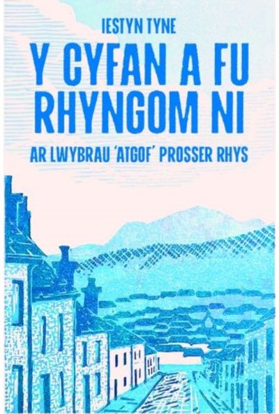 Y Cyfan a fu Rhyngom Ni - ar lwybrau Atgof Prosser Rhys