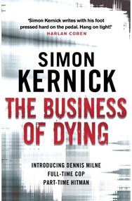 Business of Dying: (Dennis Milne: book 1): an explosive and gripping page-turner of a thriller from bestselling author Simon Kernick