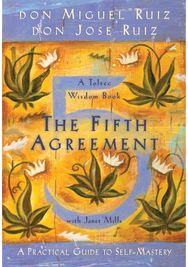 Fifth Agreement: A Practical Guide to Self-Mastery