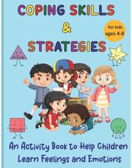 Coping Skills & Strategies: An activity book to help children learn feelings and emotions help children learn feelings and emotions