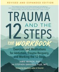 Trauma and the 12 Steps--The Workbook: Exercises and Meditations for Addiction, Trauma Recovery, and Working the 12 Ste ps--Revised and expanded edition