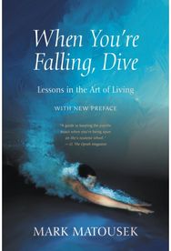 When Youre Falling, Dive: Lessons in the Art of Living, With New Preface Lessons in the Art of Living, With New Preface
