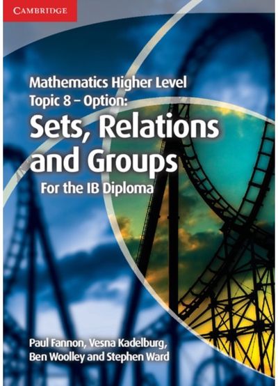 Mathematics Higher Level for the IB Diploma Option Topic 8 Sets, Relations and Groups